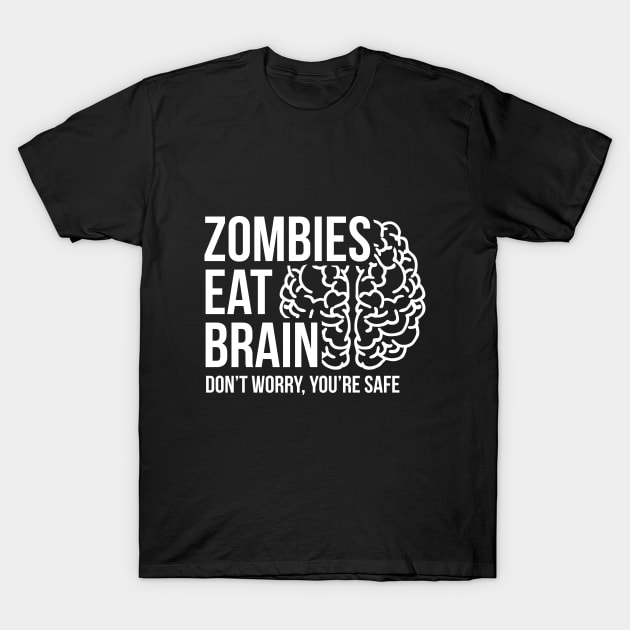 Zombies eat brain - don't worry, you're safe T-Shirt by RedYolk